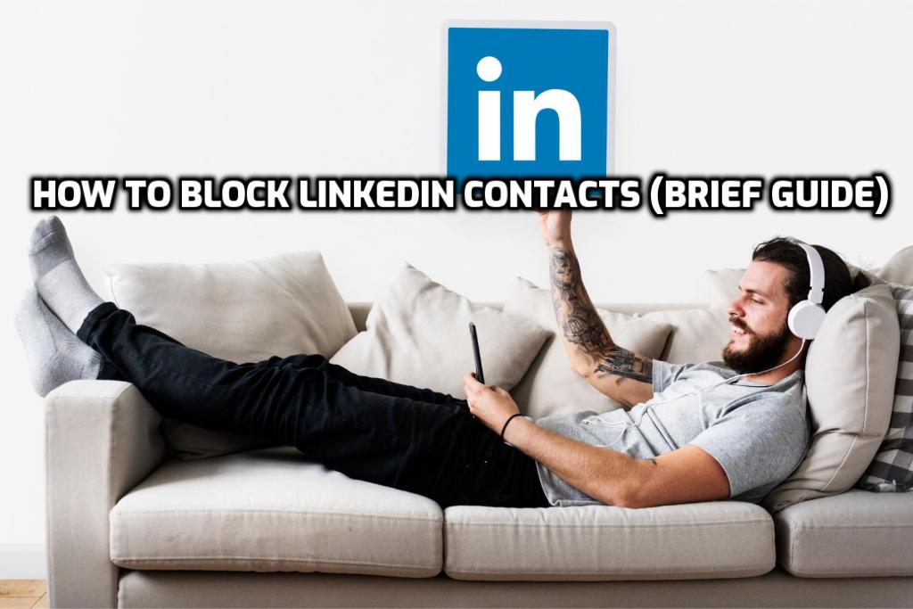 How to Block LinkedIn Contacts (Brief Guide) How to Block LinkedIn Contacts (Brief Guide)